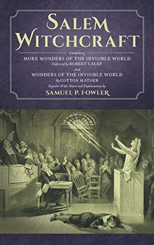 9781584774624: Salem Witchcraft: Comprising More Wonders Of The Invisible World: Comprising More Wonders of the Invisible World. Collected by Robert Calef; And ... Notes and Explanations by Samuel P. Fowler