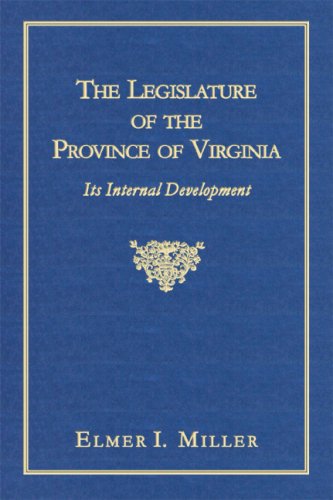 The Legislature Of The Province Of Virginia: Its Internal Development