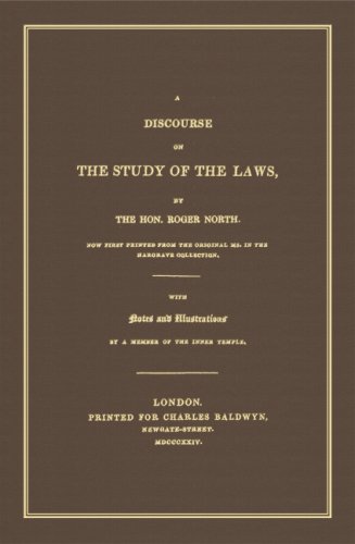 A Discourse on the Study of the Laws. Now Printed From the Original MS. in the Hargrave Collection. With New Illustrations by a Member of the Inner Temple. (9781584776680) by Roger North