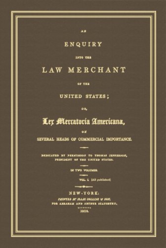 An Enquiry into the Law Merchant of the United States: Or, Lex Mercatoria Americana, on Several Heads of Commercial Importance. Dedicated by ... Jefferson, President of the United States (9781584776796) by Caines, George