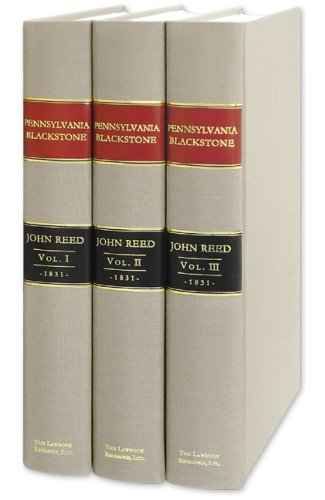 Pennsylvania Blackstone; Being a Modification of the Commentaries of Sir William Blackstone, With Numerous Alterations and Additions, Designed to Present ... of the Entire Laws of Pennsylvania. 3 vol (9781584777113) by Reed; John. Prof Bill Butler & Mark Podvia (intro)