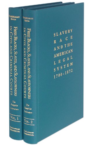 Free Blacks, Slaves, and Slaveowners in Civil and Criminal Courts: The Pamphlet Literature (Slavery, Race, And the American Legal System, 1700-1872) (9781584777427) by Finkelman, Paul