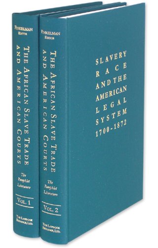 The African Slave Trade and American Courts: The Pamphlet Literature. 2 Vols. (Slavery, Race, and the American Legal System) (9781584777434) by Paul Finkelman