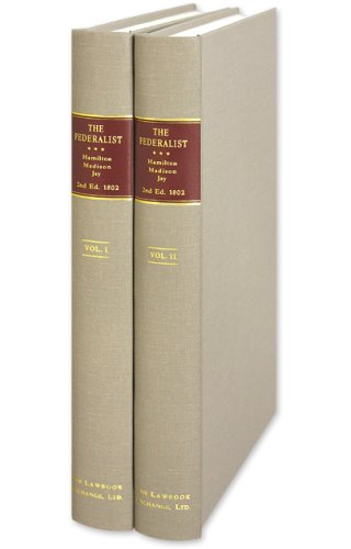 The Federalist, On the New Constitution: By Publius. Written in 1788. To Which is added, Pacificus, On the Proclamation of Neutrality. Written in ... Amendments. Revised and Corrected. 2 Vols. (9781584779100) by Alexander Hamilton; James Madison; John Jay