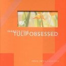Tulip Obsessed: Stories, Facts & Photographs Boxed (9781584791195) by Cole, Rebecca