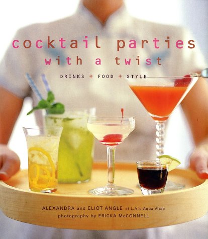 Beispielbild fr Cocktail Parties with a Twist : Drink + Food + Style zum Verkauf von Better World Books: West