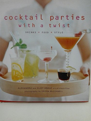 Imagen de archivo de Cocktail Parties with a Twist : Drink + Food + Style a la venta por Better World Books: West