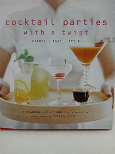 9781584792109: Cocktail Parties With a Twist: Drink + Food + Style