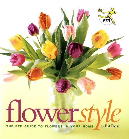 Imagen de archivo de Flower Style : The FTD Guide to Flowers in Your Home a la venta por Better World Books