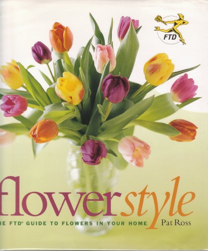 Stock image for Flower Style: The FTD Guide to Flowers in Your Home for sale by SecondSale