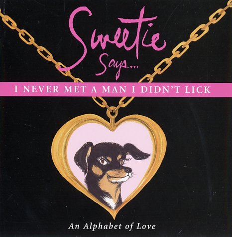 Stock image for Sweetie Says .: I Never Met a Man I Didn't Lick : an Alphabet of Love for sale by WorldofBooks