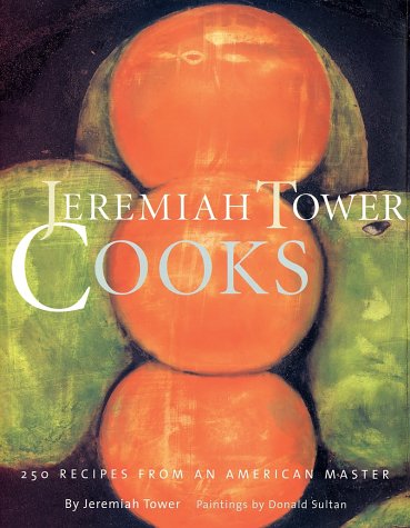 Jeremiah Tower Cooks; 250 Recipes from an American Master
