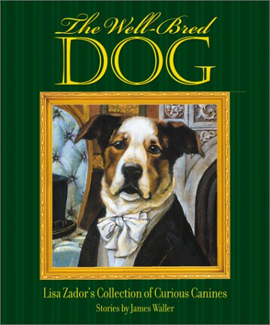 Beispielbild fr The Well-Bred Dog: Lisa Zador's Cabinet of Curious Canines zum Verkauf von Wonder Book