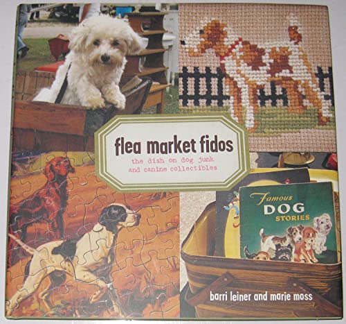 Imagen de archivo de Flea Market Fidos: The Dish on Dog Junk and Canine Collectibles a la venta por Open Books West Loop