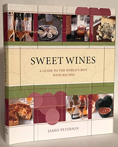 9781584792550: Sweet Wines: A Guide to the World's Best With Recipes