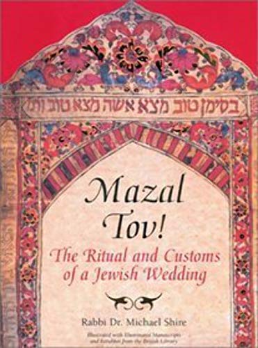 Mazal Tov!: The Ritual and Customs of a Jewish Wedding