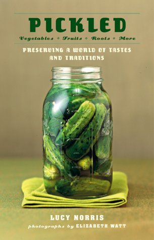 Beispielbild fr Pickled: Vegetables, Fruits, Roots, More--Preserving a World of Tastes and Traditions zum Verkauf von HPB-Ruby