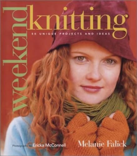 Weekend Knitting: 50 Unique Projects and Ideas (9781584792918) by Melanie Falick