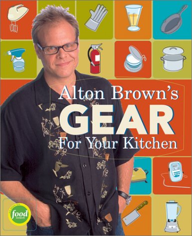 Imagen de archivo de Alton Brown's Gear for Your Kitchen a la venta por Gulf Coast Books