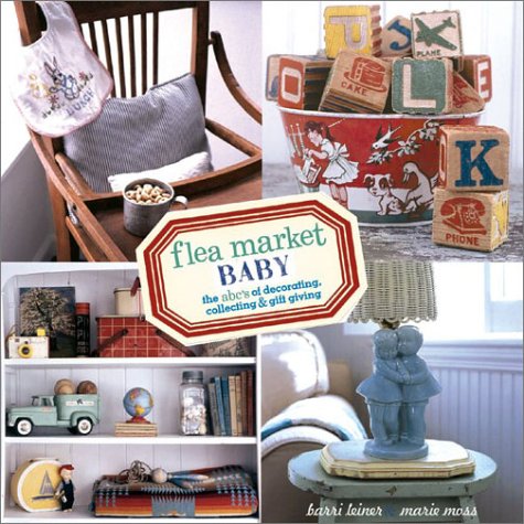 Stock image for Flea Market Baby: The ABC's of Decorating, Collecting & Gift Giving for sale by Once Upon A Time Books