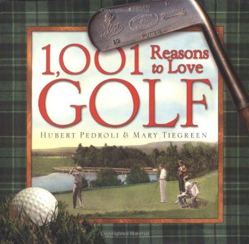 1,001 Reasons to Love Golf (9781584793113) by Mary Tiegreen; Hubert Pedroli