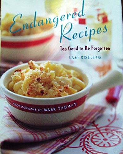 Imagen de archivo de Endangered Recipes: Too Good to Be Forgotten a la venta por Montana Book Company
