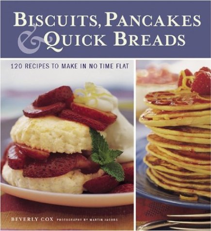 Beispielbild fr Biscuits, Pancakes, and Quick Breads: 120 Recipes to Make in No Time Flat zum Verkauf von SecondSale