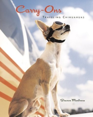 Beispielbild fr Carry-Ons: Traveling Chihuahuas zum Verkauf von Wonder Book