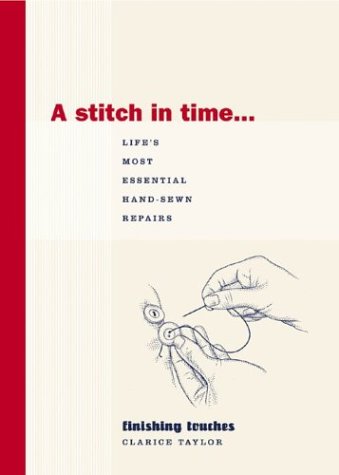 Imagen de archivo de A Stitch in Time.Life's Most Essential Hand-Sewn Repairs (Finishing Touches) a la venta por SecondSale