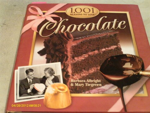 1,001 Reasons to Love Chocolate (9781584793298) by Albright, Barbara; Tiegreen, Mary