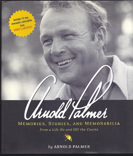 9781584793304: ARNOLD PALMER: Memories, Stories, and Memorabilia from a Life on and off the Course