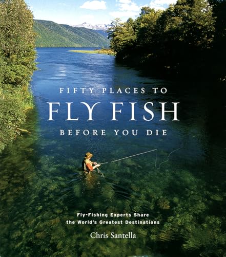 Imagen de archivo de Fifty Places to Fly Fish Before You Die Fly-Fishing Experts Share the Worlds Greatest Destinations a la venta por TextbookRush