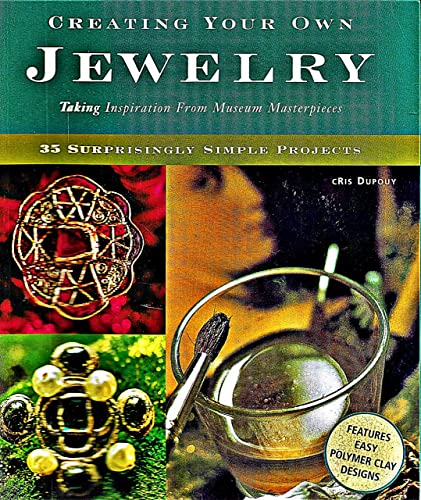 9781584793595: Creating Your Own Jewelry: Taking Inspiration from Museum Masterpieces - 35 Surprisingly Simple Projects