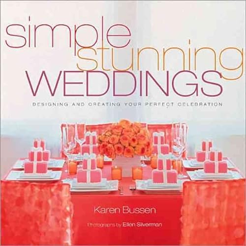 Imagen de archivo de Simple Stunning Weddings: Designing and Creating Your Perfect Celebration a la venta por WorldofBooks