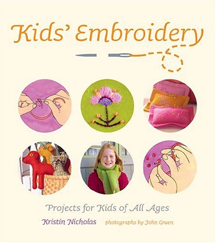 Kids' Embroidery: Projects for Kids of All Ages (9781584793663) by Nicholas, Kristin