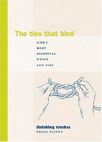 Stock image for Ties That Bind, The: Life's Most Essential Knots and Ties (Finishing Touches Series) for sale by Half Price Books Inc.