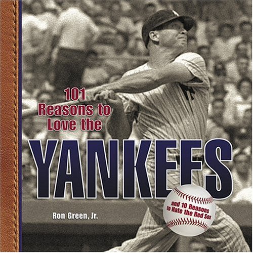 Stock image for 101 Reasons to Love the Yankees: And 10 Reasons to Hate the Red Sox for sale by Gil's Book Loft