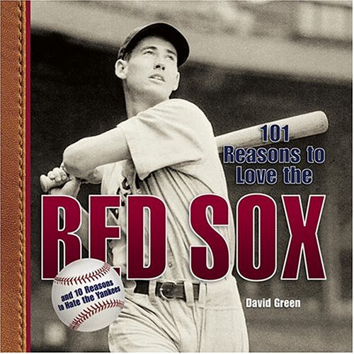 Beispielbild fr 101 Reasons to Love the Red Sox: And 10 Reasons to Hate the Yankees zum Verkauf von Wonder Book