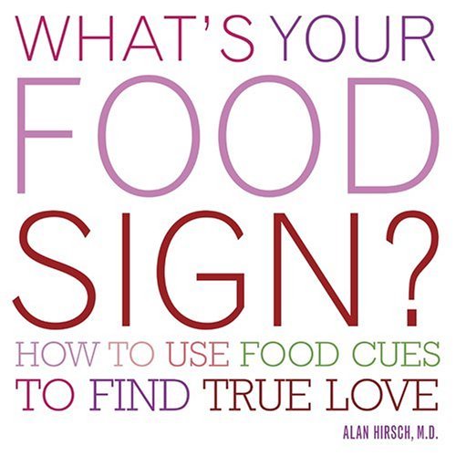 What's Your Food Sign?: How to Use Food Cues to Find True Love (9781584794257) by Hirsch M.D., Alan R.