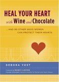 Beispielbild fr Heal Your Heart with Wine and Chocolate: .and 99 Other Ways Women Can Protect Their Hearts zum Verkauf von Wonder Book