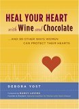 Imagen de archivo de Heal Your Heart with Wine and Chocolate: .and 99 Other Ways Women Can Protect Their Hearts a la venta por SecondSale