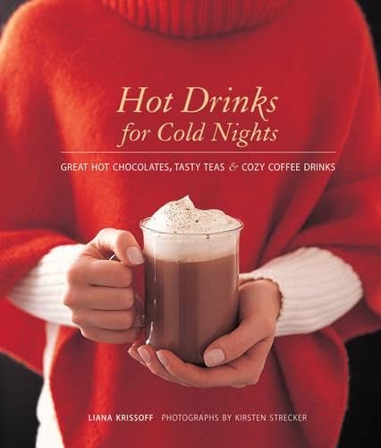 9781584794400: Hot Drinks for Cold Nights: Great Hot Chocolates, Tasty Teas & Cozy Coffee Drinks