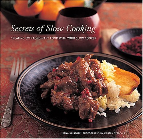 9781584794417: Secrets of Slow Cooking: Creating Extraordinary Food with Your Slow Cooker