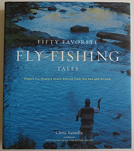 Stock image for FIFTY FAVORITE FLY-FISHING TALES: EXPERT FLY ANGLERS SHARE STORIES FROM THE SEA AND STREAM. By Chris Santella. for sale by Coch-y-Bonddu Books Ltd