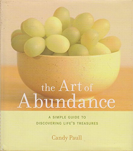 Beispielbild fr The Art of Abundance : A Simple Guide to Discovering Life's Treasures zum Verkauf von Better World Books