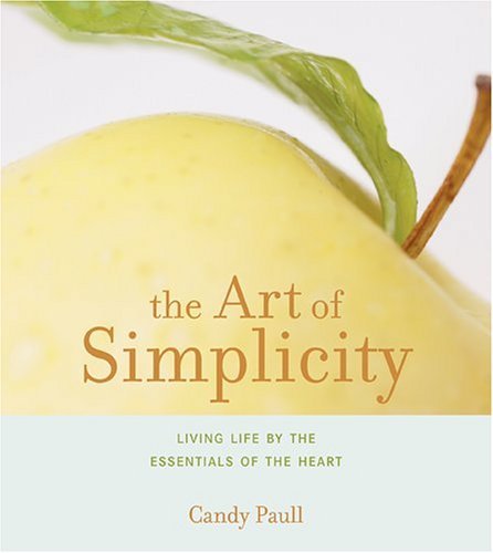 Stock image for The Art of Simplicity: Living Life by the Essentials of the Heart (Artful Living) for sale by Wonder Book