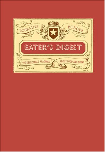 Beispielbild fr Eater's Digest: 400 Delectable Readings About Food and Drink zum Verkauf von Wonder Book