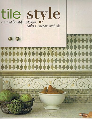 Beispielbild fr Tile Style : Creating Beautiful Kitchens, Baths and Interiors with Title zum Verkauf von Better World Books