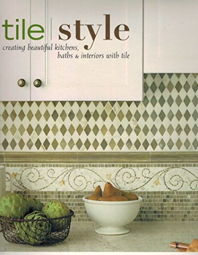 9781584794509: Tile Style: Creating Beautiful Kitchens, Baths, and Interiors with Tile
