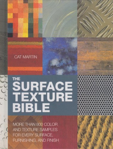 The Surface Texture Bible: More Than 800 Color and Texture Samples for Every Surface, Furnishing,...